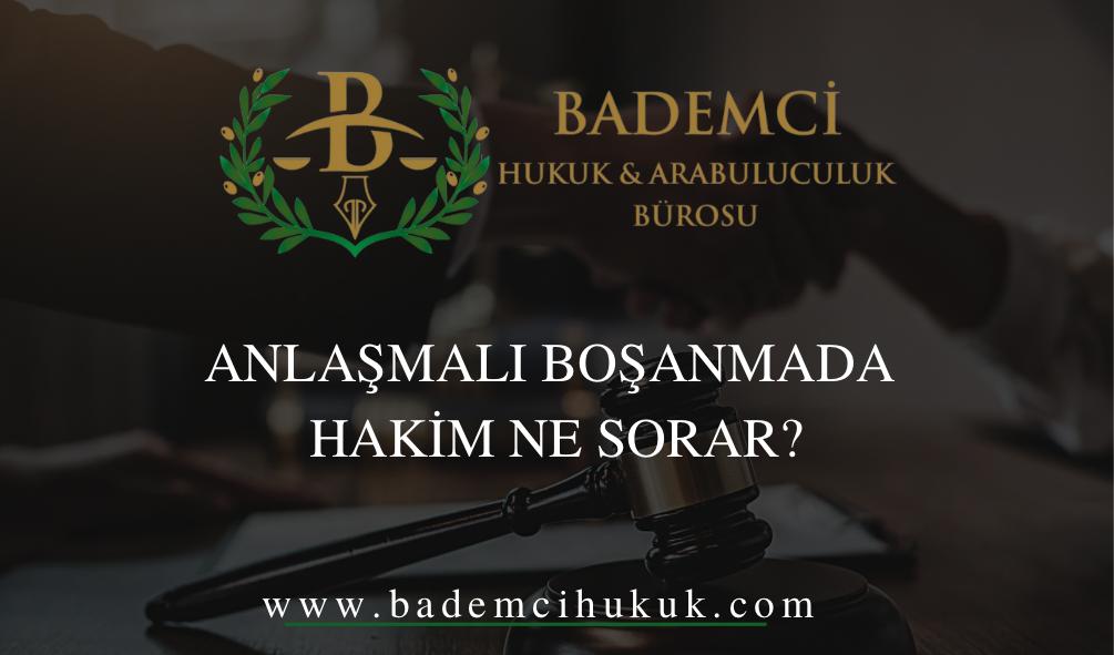 Anlasmali bosanmada hakim ne sorar Konya Hukuk Bürosu